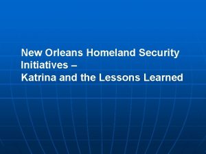 New Orleans Homeland Security Initiatives Katrina and the