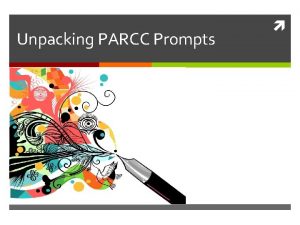 Unpacking PARCC Prompts Review 3 Different Writing Tasks