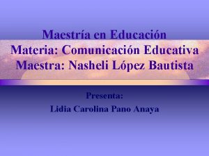 Maestra en Educacin Materia Comunicacin Educativa Maestra Nasheli