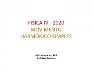 FISICA IV 2020 MOVIMENTO HARMNICO SIMPLES 4F Integrado