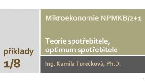 Mikroekonomie NPMKB21 pklady 18 Teorie spotebitele optimum spotebitele