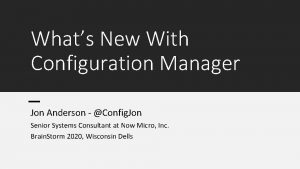 Whats New With Configuration Manager Jon Anderson Config