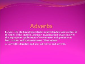 Adverbs ELA 3 C 1 The student demonstrates
