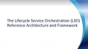 The Lifecycle Service Orchestration LSO Reference Architecture and