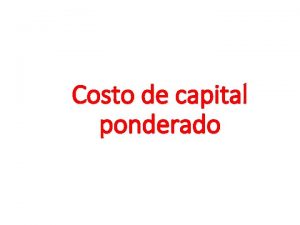 Costo de capital ponderado Fuentes de Capital Pasivos