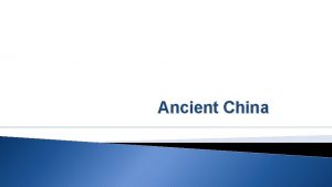 Ancient China Geography Isolated by natural barriers Himalayas