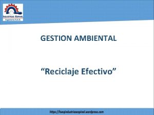 GESTION AMBIENTAL Reciclaje Efectivo OBJETIVOS Divulgar la identificacin