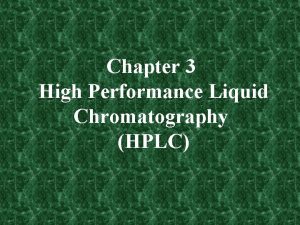 Chapter 3 High Performance Liquid Chromatography HPLC Outline