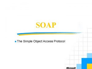 SOAP n The Simple Object Access Protocol Objectives