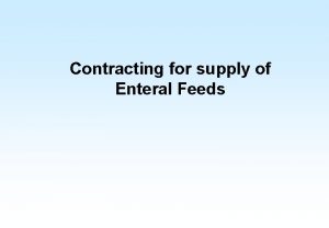 Contracting for supply of Enteral Feeds What is