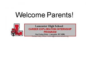 Welcome Parents Lancaster High School CAREER EXPLORATION INTERNSHIP