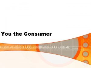 You the Consumer Consumer Rights and Responsibilities Consumers