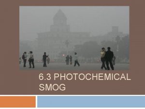 6 3 PHOTOCHEMICAL SMOG Primary Pollutants Combustion of