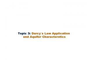 Topic 3 Darcys Law Application and Aquifer Characterstics