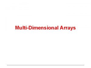 MultiDimensional Arrays Matrices Arrays seen so far are