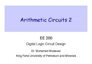 Arithmetic Circuits 2 EE 200 Digital Logic Circuit