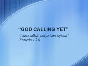 GOD CALLING YET I have called and ye