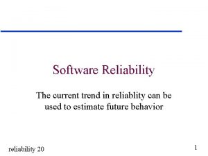 Software Reliability The current trend in reliablity can