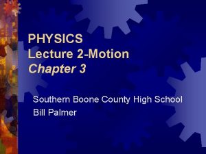 PHYSICS Lecture 2 Motion Chapter 3 Southern Boone