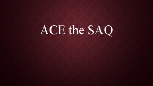 ACE the SAQ HOW TO ACE THE SAQ