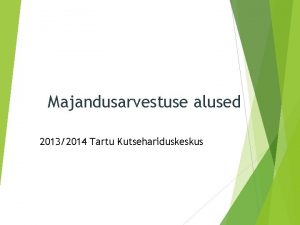 Majandusarvestuse alused 20132014 Tartu Kutsehariduskeskus Majandusarvestus e accouting