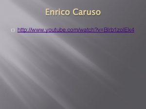 Enrico Caruso http www youtube comwatch vBlrb 1
