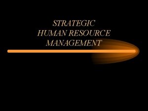 STRATEGIC HUMAN RESOURCE MANAGEMENT Human Resource Management Major