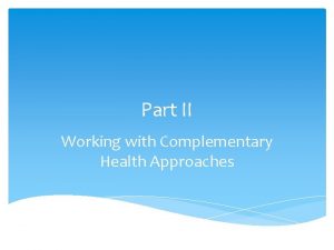Part II Working with Complementary Health Approaches Complementary