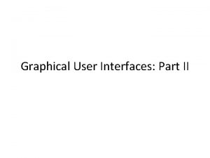 Graphical User Interfaces Part II Dialog Boxes Typically