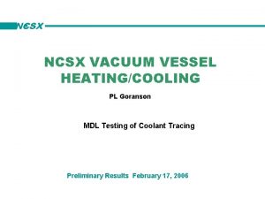 NCSX VACUUM VESSEL HEATINGCOOLING PL Goranson MDL Testing