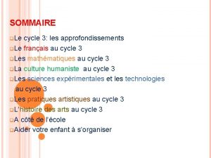 SOMMAIRE q Le cycle 3 les approfondissements q