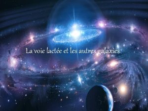 La voie lacte et les autres galaxies introduction