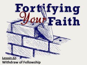 Lesson 22 Withdraw of Fellowship Withdraw of Fellowship