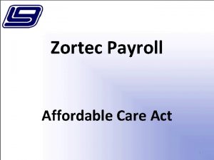 Zortec Payroll Affordable Care Act 1 Affordable Care