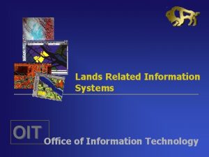 Lands Related Information Systems OIT Office of Information