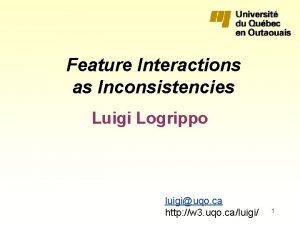 Feature Interactions as Inconsistencies Luigi Logrippo luigiuqo ca