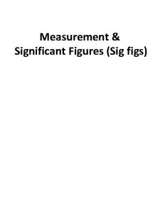 Measurement Significant Figures Sig figs Significant Figures The