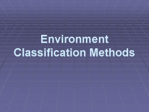 Environment Classification Methods Marine scientists classify marine environments