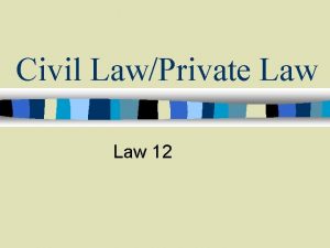 Civil LawPrivate Law 12 CIVIL LAW law that