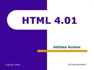 HTML 4 01 Settima lezione 7 Aprile 2004