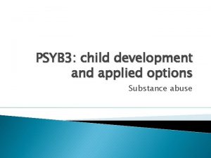 PSYB 3 child development and applied options Substance