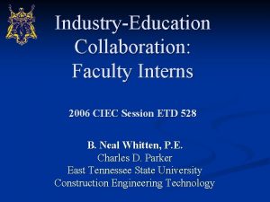 IndustryEducation Collaboration Faculty Interns 2006 CIEC Session ETD