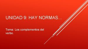 UNIDAD 9 HAY NORMAS Tema Los complementos del