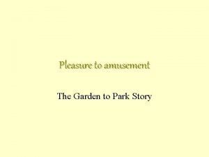 Pleasure to amusement The Garden to Park Story