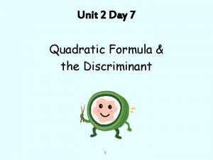 Unit 2 Day 7 Quadratic Formula the Discriminant