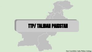 TTP TALIBAN PAKISTAN Kate Crutchfield Caitlin WallaceGiddings Who