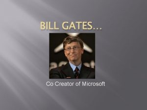 BILL GATES Co Creator of Microsoft Introduction Bill