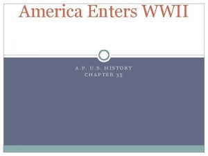 America Enters WWII A P U S HISTORY