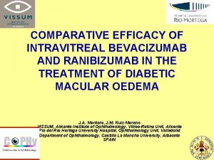 COMPARATIVE EFFICACY OF INTRAVITREAL BEVACIZUMAB AND RANIBIZUMAB IN