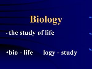 Biology the study of life bio life logy